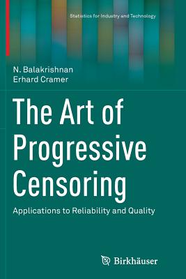The Art of Progressive Censoring: Applications to Reliability and Quality - Balakrishnan, N, and Cramer, Erhard