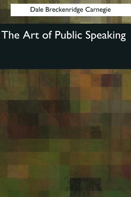The Art of Public Speaking - Carnegie, Dale Breckenridge