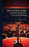 The Art of Reading Aloud in Pulpit, Lecture Room