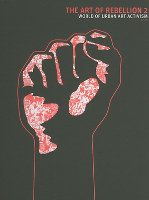 The Art of Rebellion 2: The World of Urban Art Activism - Hundertmark, Christian