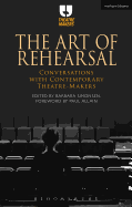 The Art of Rehearsal: Conversations with Contemporary Theatre Makers