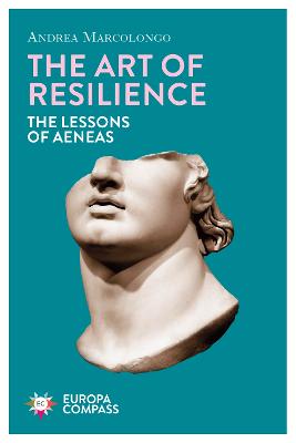 The Art of Resilience: The Lessons of Aeneas - Marcolongo, Andrea, and Schutt, Will (Translated by)