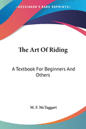 The Art Of Riding: A Textbook For Beginners And Others