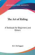 The Art of Riding: A Textbook for Beginners and Others