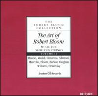 The Art of Robert Bloom: Music for Oboe and Strings, Vol. 2 - Alexander Hilsberg (violin); Gaston Dufresne (bass); J. Walter Guetter (bassoon); Marcel Tabuteau (oboe);...