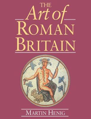 The Art of Roman Britain: New in Paperback - Henig, Martin, Mr.