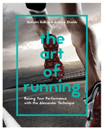 The Art of Running: Raising Your Performance with the Alexander Technique