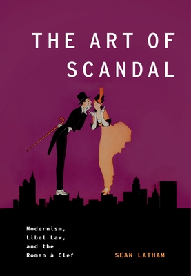 The Art of Scandal: Modernism, Libel Law, and the Roman  Clef - Latham, Sean