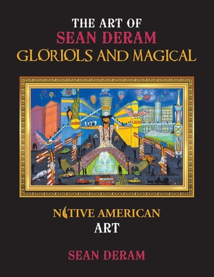 The Art of Sean Deram Gloriols and Magical: Native American Art - Deram, Sean
