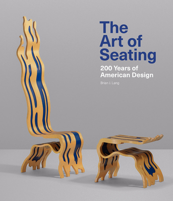 The Art of Seating: 200 Years of American Design - Lang, Brian J