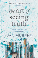 The Art of Seeing Truth: A Splash of Art & Mystery