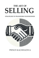 The Art of Selling: Strategies to Transform Your Business