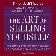 The Art of Selling Yourself: The Simple Step-By-Step Process for Success in Business and Life