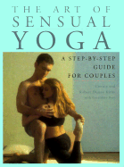The Art of Sensual Yoga: A Step-By-Step Guide for Couples