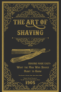 The Art of Shaving - Shaving Made Easy: What the Man Who Shaves Ought to Know