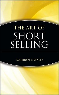 The Art of Short Selling - Staley, Kathryn F