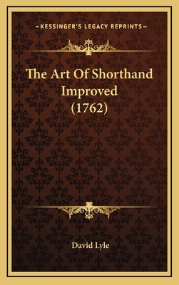 The Art of Shorthand Improved (1762) - Lyle, David