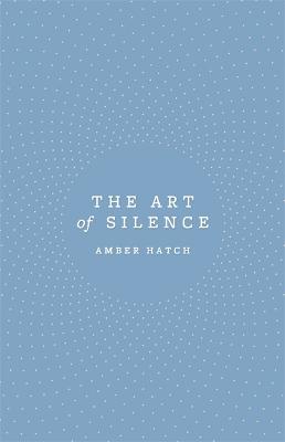 The Art of Silence - Hatch, Amber