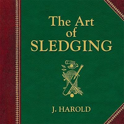 The Art of Sledging - Harold, J