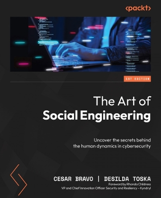 The Art of Social Engineering: Uncover the secrets behind the human dynamics in cybersecurity - Bravo, Cesar, and Toska, Desilda, and Childress, Rhonda (Foreword by)