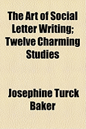 The Art of Social Letter Writing; Twelve Charming Studies