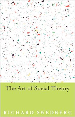 The Art of Social Theory - Swedberg, Richard