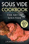 The Art of Sous Vide: Simplified Cooking for Exquisite Meals