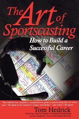 The Art of Sportscasting: How to Build a Successful Career - Hedrick, Tom