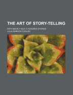 The Art of Story-Telling: With Nearly Half a Hundred Stories
