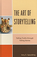 The Art of Storytelling: Telling Truths Through Telling Stories