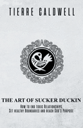 The Art of Sucker Duckin: The Key to Relationships Boundaries and Purpose