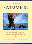 The Art of Swimming: A New Direction Using the Alexander Technique - Shaw, Steven, and D'Angour, Armand, and Wood, Victoria (Foreword by)