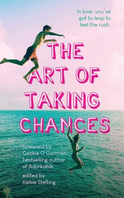 The Art of Taking Chances - Stelting, Kelsie (Editor), and O'Gorman, Cookie (Foreword by)