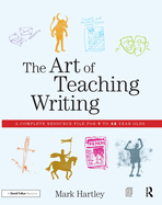 The Art of Teaching Writing: A complete resource file for 7 to 12 year olds