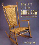 The Art of the Band Saw: Award-Winning Designs - Duginske, Mark