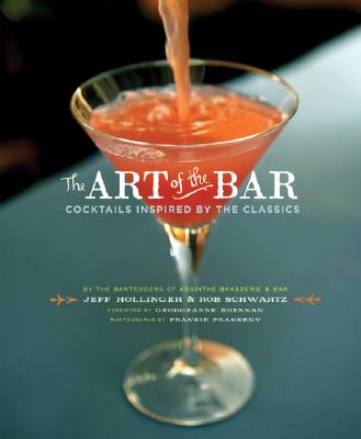 The Art of the Bar: Cocktails Inspired by the Classics - Brennan, Georgeanne (Foreword by), and Frankeny, Frankie (Photographer), and Hollinger, Jeff