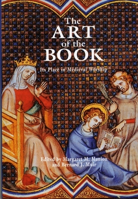 The Art of the Book: Its Place in Medieval Worship - Muir, Bernard J (Editor), and Manion, Margaret M (Editor)