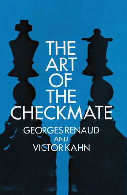 The Art of the Checkmate - Renaud, Georges, and Kahn, Victor
