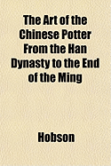 The Art of the Chinese Potter from the Han Dynasty to the End of the Ming