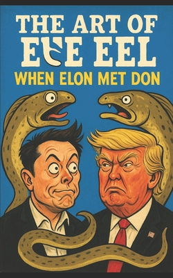 The Art of the Eel: When Elon Met Don, - Choudhary, Deepak
