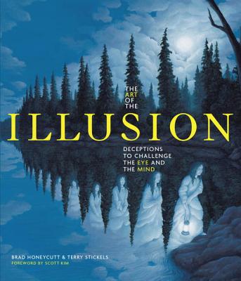 The Art of the Illusion: Deceptions to Challenge the Eye and the Mind - Stickels, Terry, and Honeycutt, Brad, and Kim, Scott (Foreword by)