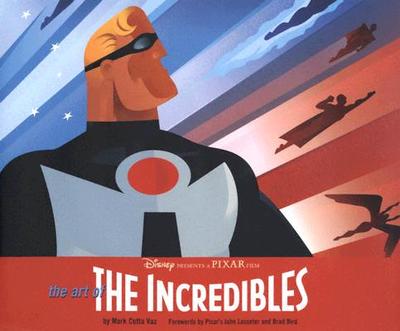 The Art of the Incredibles - Vaz, Mark Cotta, and Lasseter, John (Introduction by), and Bird, Brad (Foreword by)