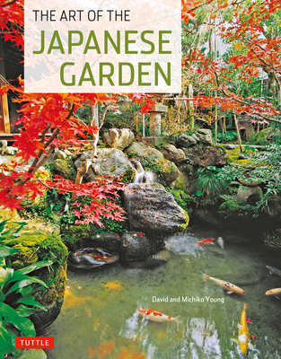 The Art of the Japanese Garden - Young, Michiko, and Young, David