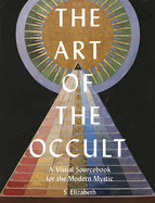 The Art of the Occult: A Visual Sourcebook for the Modern Mysticvolume 1