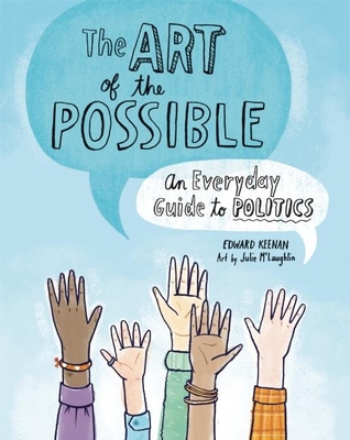 The Art of the Possible: An Everyday Guide to Politics - Keenan, Edward