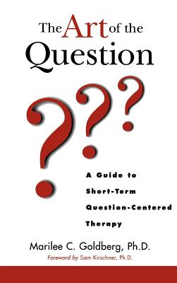 The Art of the Question: A Guide to Short-Term Question-Centered Therapy - Goldberg, Marilee C