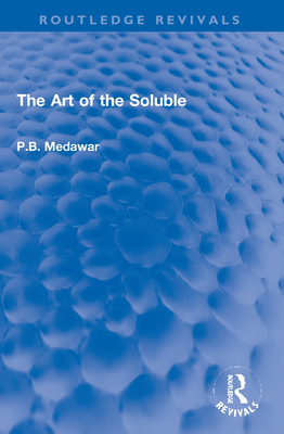 The Art of the Soluble - Medawar, P B