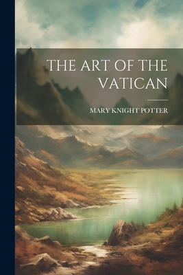 The Art of the Vatican - Potter, Mary Knight