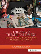 The Art of Theatrical Design: Elements of Visual Composition, Methods, and Practice