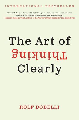 The Art of Thinking Clearly - Dobelli, Rolf